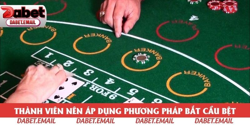 Thành viên nên áp dụng phương pháp bắt cầu bệt hiệu quả