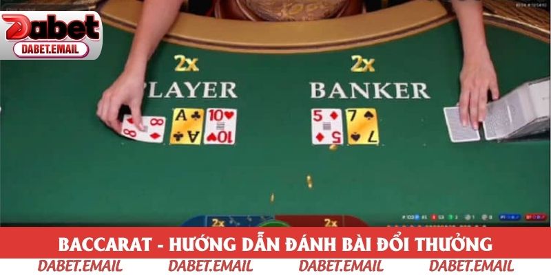 Baccarat - Hướng Dẫn Đánh Bài Đổi Thưởng Chi Tiết Năm 2025