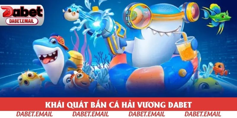 Đôi nét bắn cá Hải Vương Dabet Đôi nét bắn cá Hải Vương Dabet