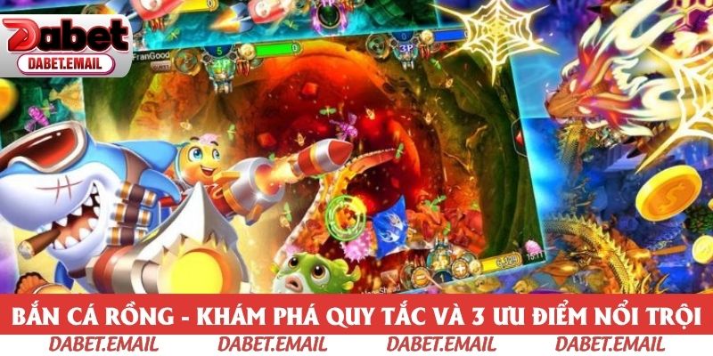 Bắn Cá Rồng - Khám Phá Quy Tắc Và 3 Ưu Điểm Nổi Trội
