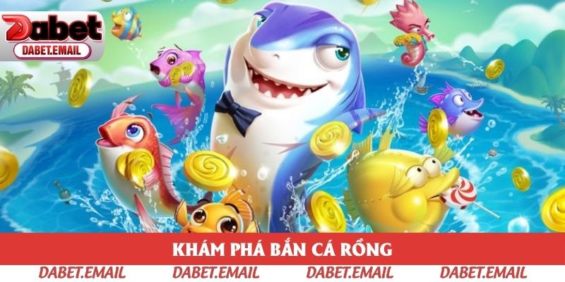 Đôi nét bắn cá rồng