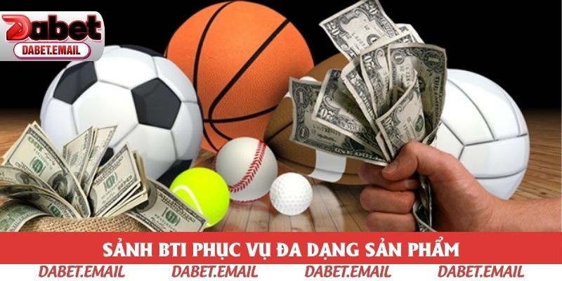 Sảnh BTI phục vụ đa dạng sản phẩm