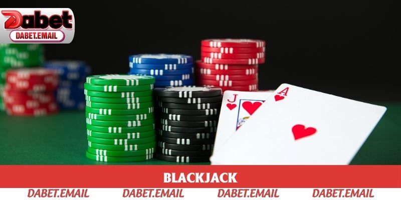 Thử sức với Blackjack giúp bạn bứt phá giành thưởng lớn