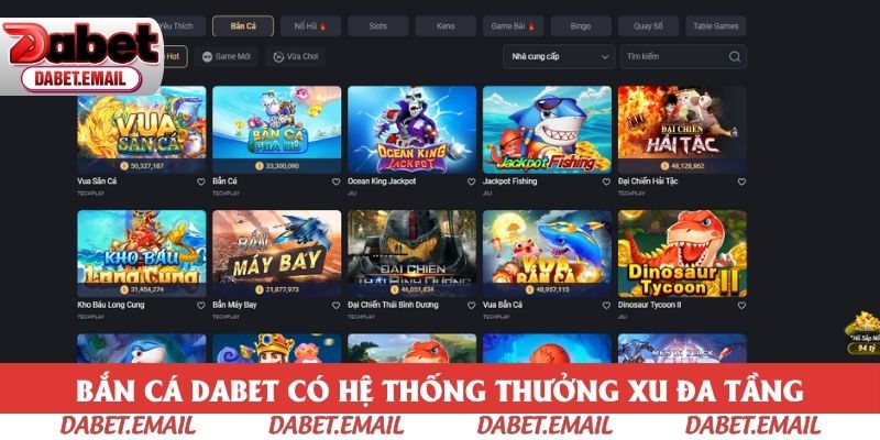Bắn cá Dabet có hệ thống thưởng xu đa tầng giúp bạn tha hồ săn xu