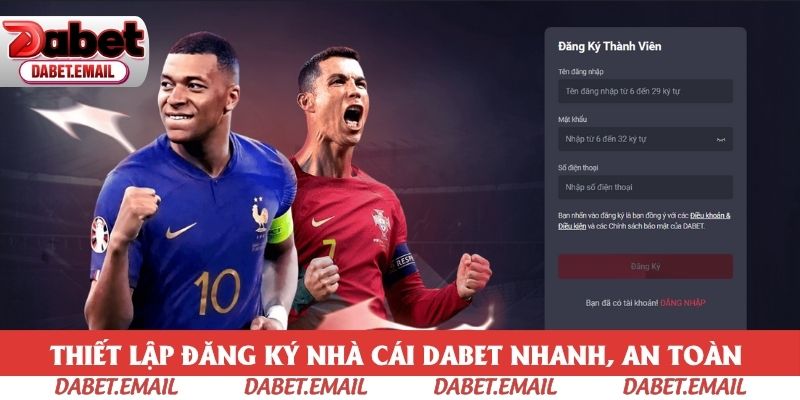 Thiết lập đăng ký nhà cái Dabet nhanh, an toàn 