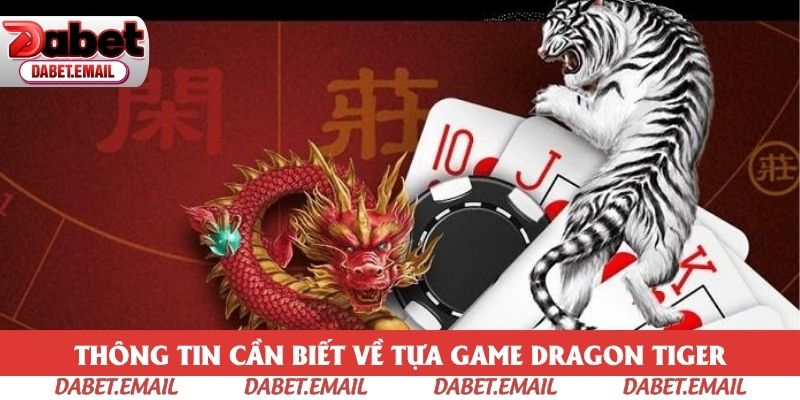 Thông tin cần biết về tựa game Dragon Tiger Thông tin cần biết về tựa game Dragon Tiger