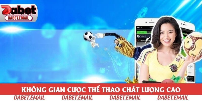 Không gian cược thể thao chất lượng cao