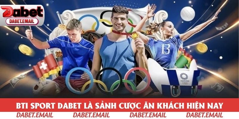 BTI Sport Dabet là sảnh cược ăn khách hiện nay