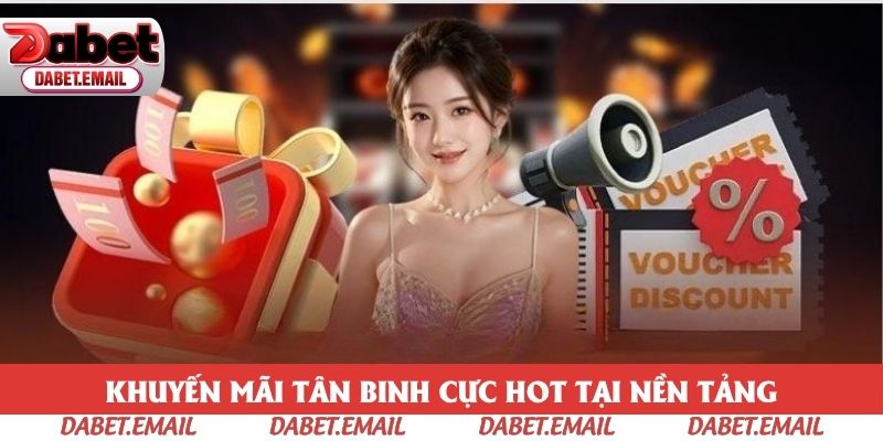 Khuyến mãi tân binh cực hot tại nền tảng