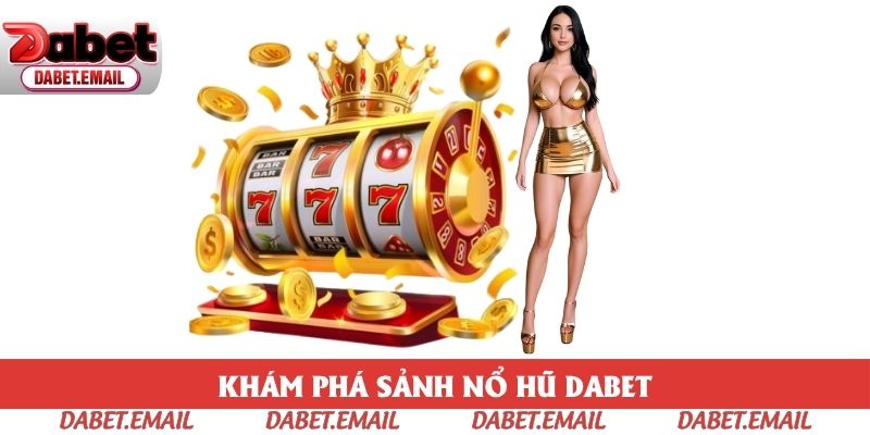 Giới thiệu sơ lược về sảnh nổ hũ Dabet Giới thiệu sơ lược về sảnh nổ hũ Dabet