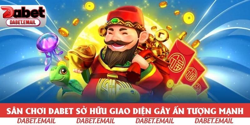 Sân chơi Dabet sở hữu giao diện gây ấn tượng mạnh Sân chơi Dabet sở hữu giao diện gây ấn tượng mạnh