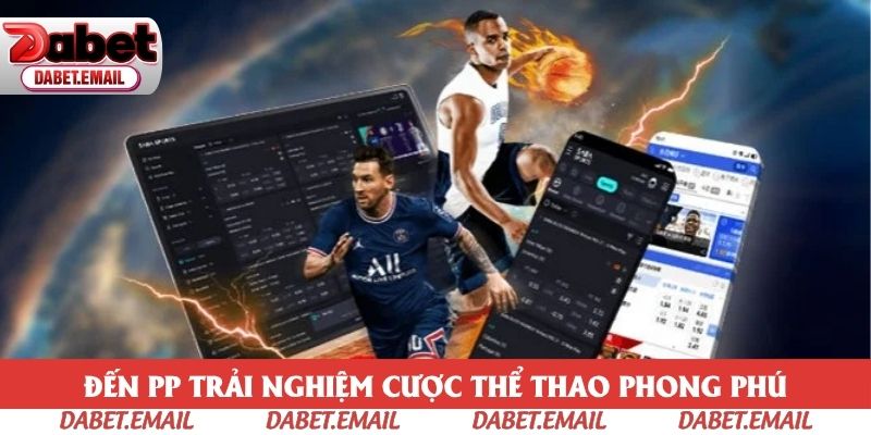 Đến PP trải nghiệm cược thể thao phong phú Đến PP trải nghiệm cược thể thao phong phú