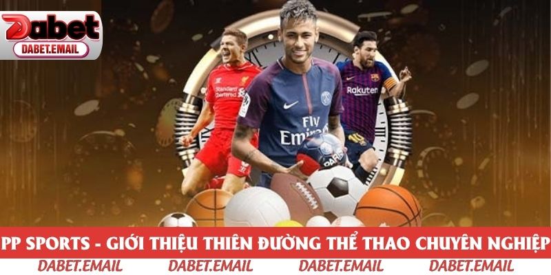 PP Sports - Giới Thiệu Thiên Đường Thể Thao Chuyên Nghiệp