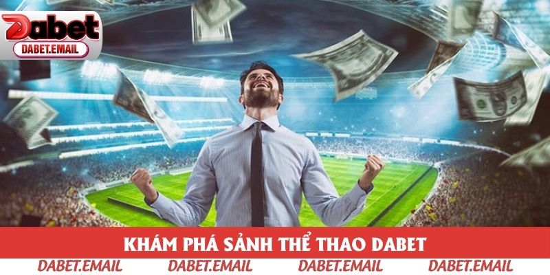 Khám phá không gian thể thao Dabet Khám phá không gian thể thao Dabet