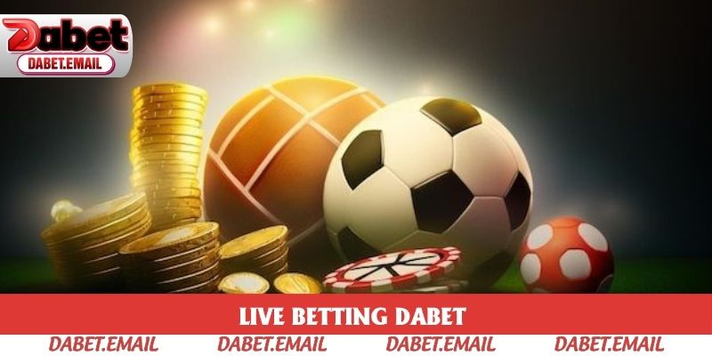 Tính năng cược trực tiếp Dabet khi chốt kèo thực cực chuẩn xác Tính năng cược trực tiếp Dabet khi chốt kèo thực cực chuẩn xác