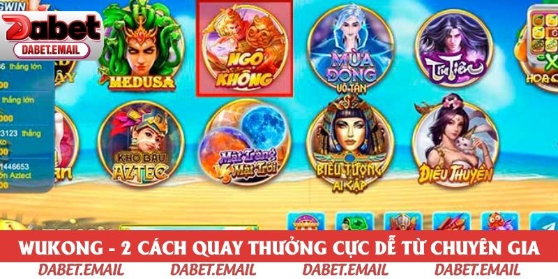 Wukong - Chia Sẻ Mẹo Chơi Cực Dễ Từ Chuyên Gia Dabet